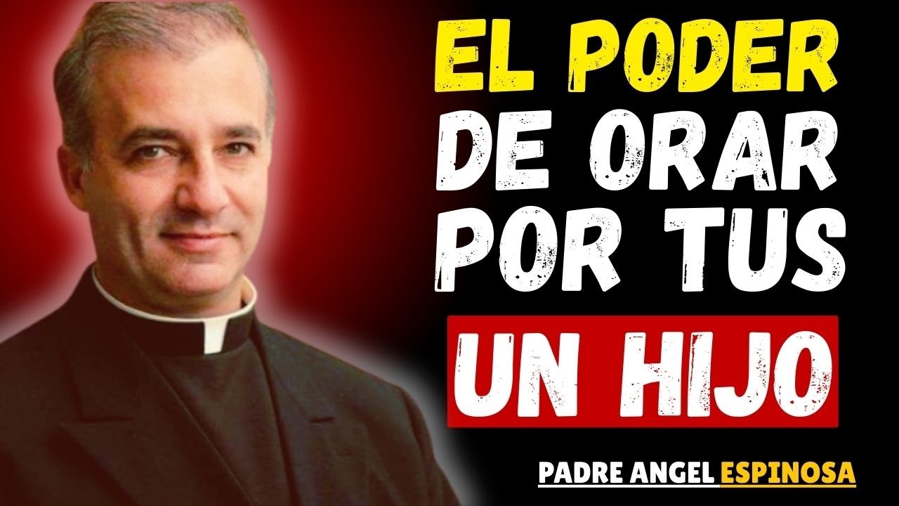 El PODER OCULTO de ORAR por Tus HIJOS ｜ Padre Ángel Espinosa de los Monteros 2026