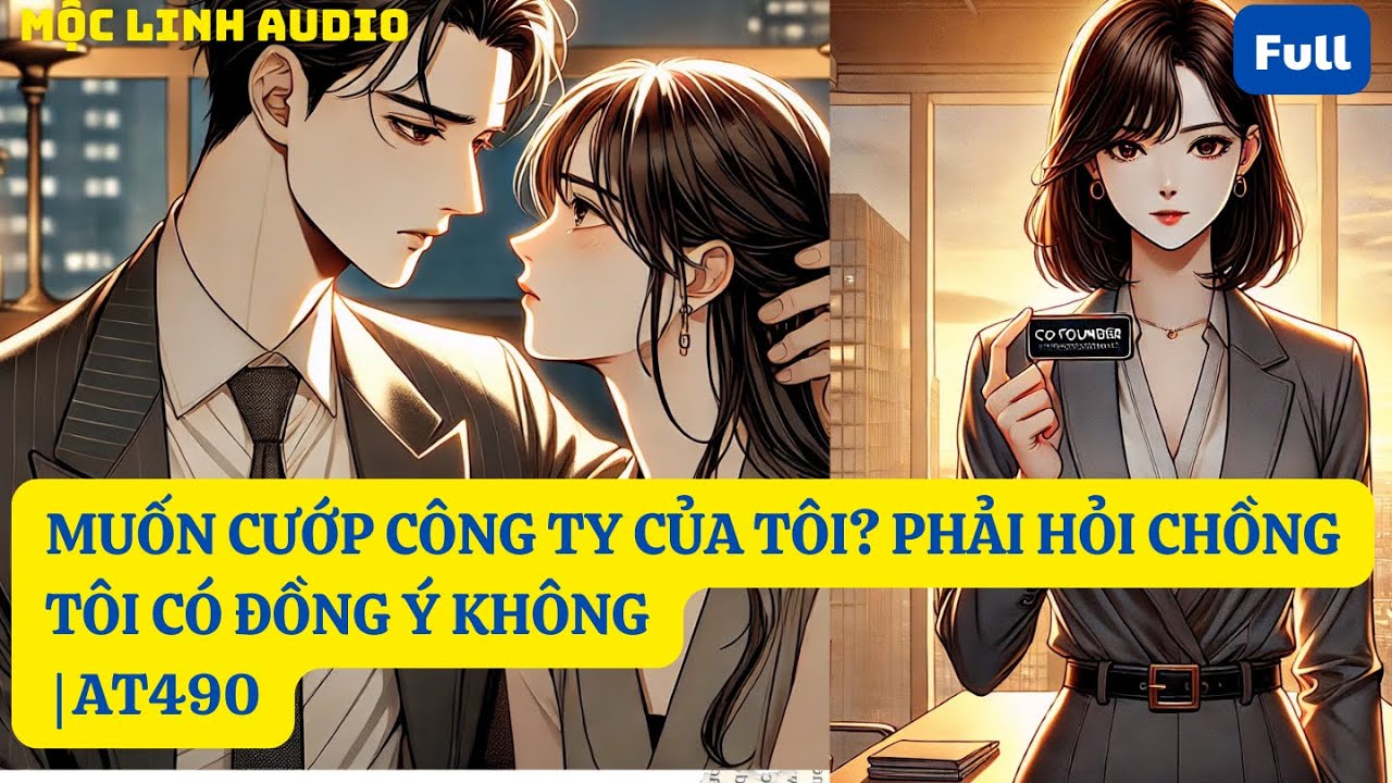 MUỐN CƯỚP CÔNG TY CỦA TÔI? PHẢI HỎI CHỒNG TÔI CÓ ĐỒNG Ý KHÔNG | AT490| MỘC LINH AUDIO