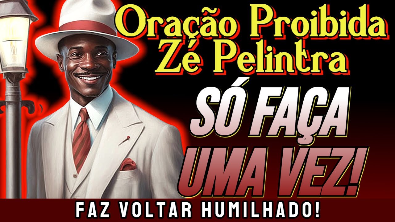 ORAÇÃO FORTÍSSIMA a ZÉ PELINTRA para a Pessoa Amada Voltar Humilhada! Oração Proibida Zé Pelintra!