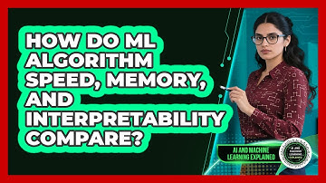 How Do ML Algorithm Speed, Memory, And Interpretability Compare? - AI and Machine Learning Explained