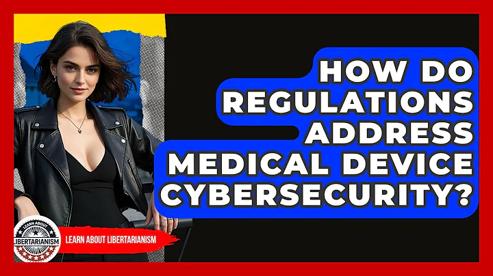 How Do Regulations Address Medical Device Cybersecurity? - Learn About Libertarianism