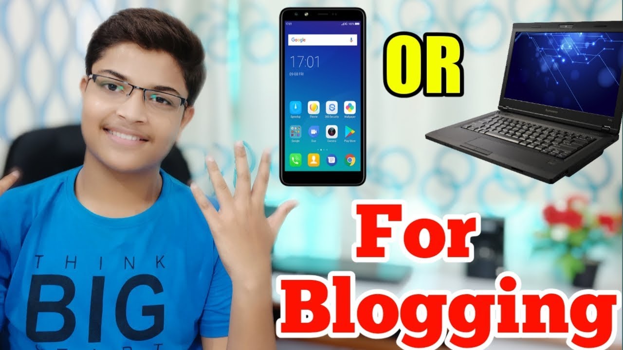 Blogging From PC, Laptop Or Smartphone ?? Advise For Beginners - 2019