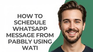 How to Schedule Whatsapp Message From Pabbly Using Wati - GUIDE!