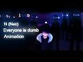 Dumb Dumb [Everyone is dumb] // N (Nec) // Animation