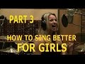 How To Sing Better For Girls - Part 3 - Ken Tamplin Vocal Academy