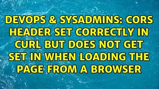 CORS header set correctly in CURL but does not get set in when loading the page from a browser