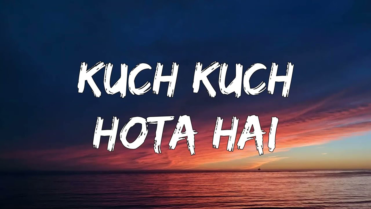 Kuch Kuch Hota Hai   Jatin Lalit Udit Narayan  Lyrics 