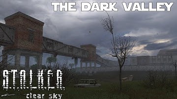 S.T.A.L.K.E.R. Clear Sky -  The Dark Valley