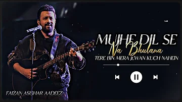 Mujhe Dil Se Na Bhulana - Tere Bin Mera Jewan Kuch Nahein - Atif Aslam -FullAudio-FaizanAsgharAadeez