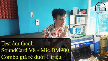 Test âm thanh SoundCard V8 - Mic BM900 - Combo giá rẻ dưới 1 triệu |  Thiết bị thu âm hát Livestream