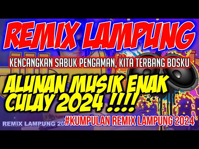 TERBARU REMIX LAMPUNG ALUNAN MUSIK CULAY 2024 PALING NGANAR | DJ LAMPUNG TERBARU 2024 class=