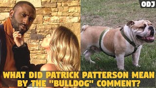 What Did Patrick Patterson Mean By The Bulldog Comment?