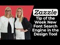 Zazzle Tip of the Week New Font Search Engine in the Design Tool