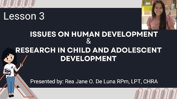 LESSON 3 ISSUES ON HUMAN DEVELOPMENT AND RESEARCH IN CHILD AND ADOLESCENT
