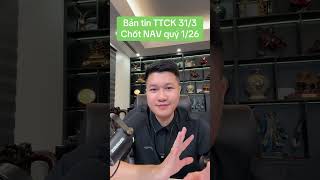 Bản tin TTCK 31/3 Chốt NAV quý 1/26 | Anh Lương Vịt