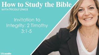Invitation to Integrity: 2 Timothy 3:1-5 | How to Study the Bible | Nicole Unice