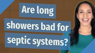 Are long showers bad for septic systems