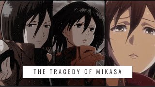 The Tragedy Of Mikasa Ackerman
