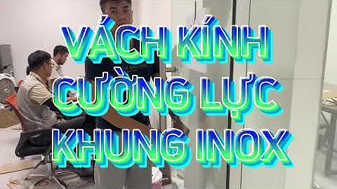 GIÁ VÁCH KÍNH CƯỜNG LỰC KHUNG INOX BAO NHIÊU TIỀN? | 0977268520