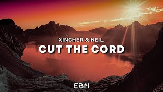 Xincher & Neil. - Cut The Cord
