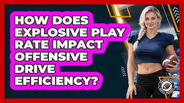How Does Explosive Play Rate Impact Offensive Drive Efficiency? - Gridiron Data Digest