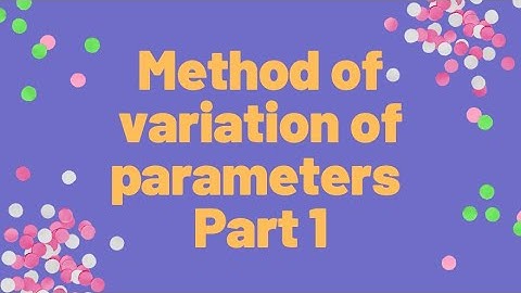 Method of variation of parameters - Part 1
