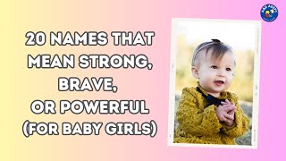 Top 20 Baby Girl Names that Mean Strong, Brave, or Powerful