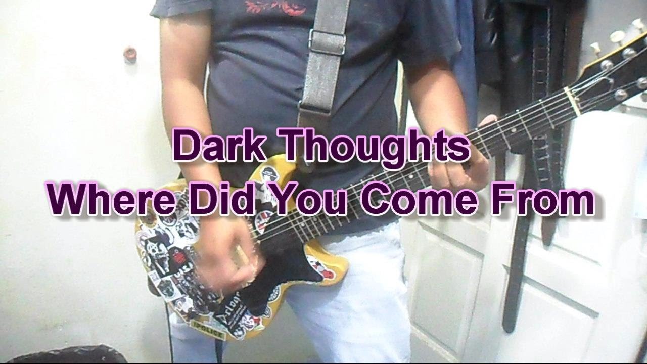 Dark Thoughts - Where Did You Come From (Guitar Cover)
