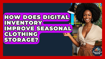 How Does Digital Inventory Improve Seasonal Clothing Storage? - Your Organization Mentor