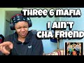 THREE 6 MAFIA I AIN T CHA FRIEND REACTION mp3