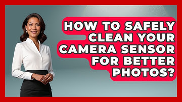 How To Safely Clean Your Camera Sensor For Better Photos? - Image Review Studio