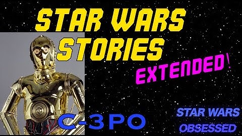 Star Wars Stories Extended: C-3PO part 1 #starwars #c3po
