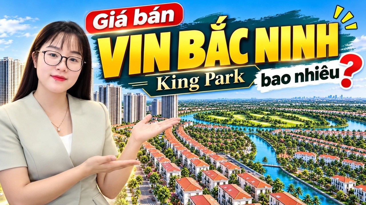 Ảnh bìa video Giá Vin Bắc Ninh (Vinhomes King Park) dự kiến bao nhiêu của Phương Hoa BĐS