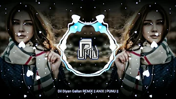 Dil Diyan Gallan REMiX || ANUPM | PUNU ||