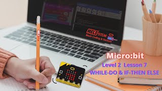 Micro:bit Level 2 Lesson 7 - WHILE-DO & IF-THEN ELSE || Practise with micro:bit and sensors ||
