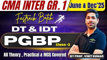 PGBP | Class - 2 | CMA Inter | DT & IDT | Fastrack Revision | By Prof. Vinit Kumar Sir