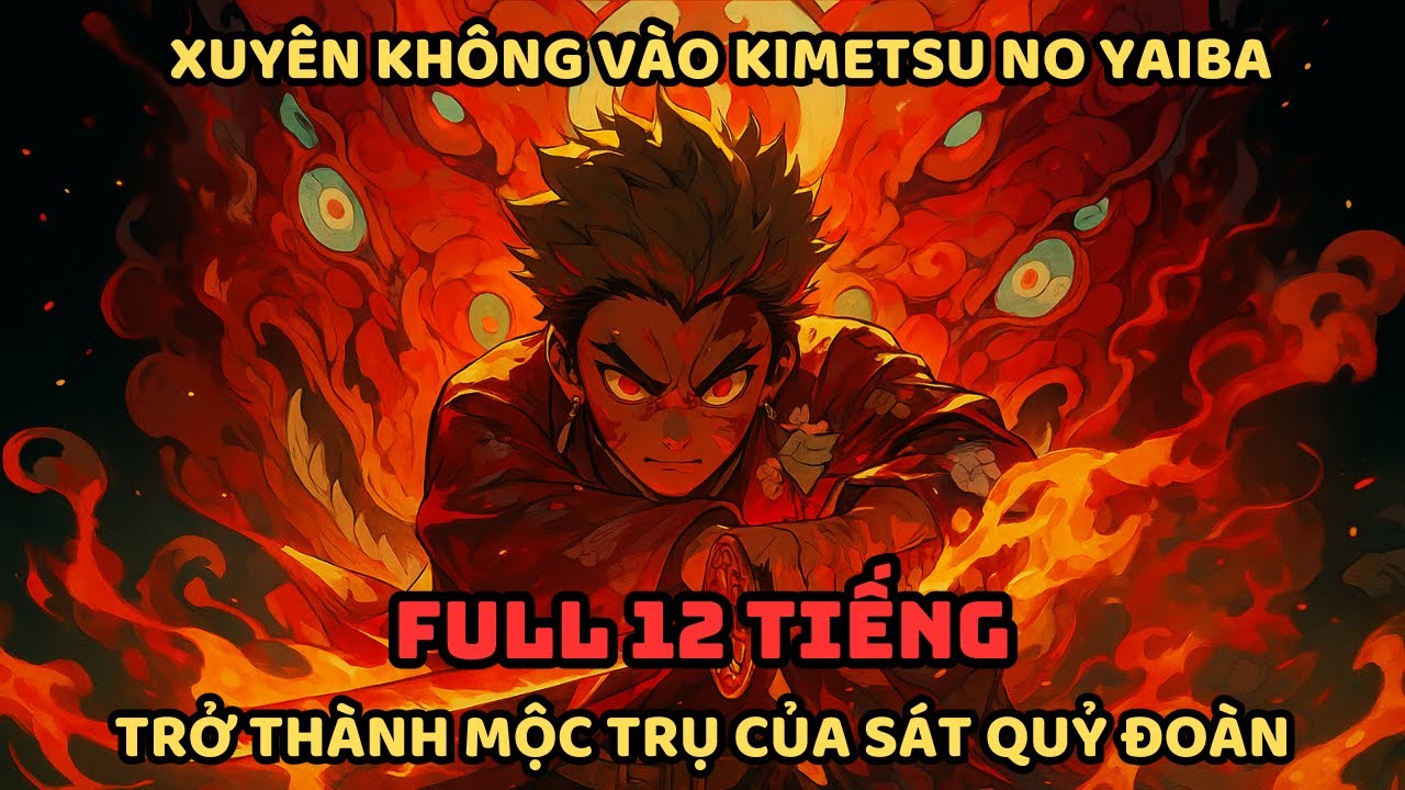 🔥TRỌN BỘ P1🔥 Kimetsu no Yaiba Fanfic: Trở thành Mộc Trụ của Sát Quỷ Đoàn