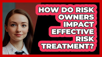 How Do Risk Owners Impact Effective Risk Treatment? - SecurityFirstCorp.com