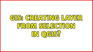 GIS: Creating layer from selection in QGIS?
