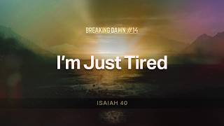 Breaking Dawn | Part 14 - I'm Just Tired | Dr. Stephen G. Tan