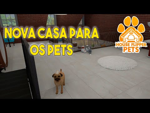 HOUSE FLIPPER PETS DLC - FINALMENTE NOS MUDAMOS PARA UMA CASA MAIOR 07