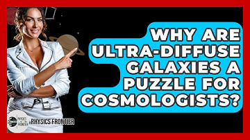 Why Are Ultra-diffuse Galaxies A Puzzle For Cosmologists? - Physics Frontier