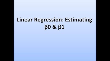 Lec 21: Estimating β0  and β1 in Linear Regression