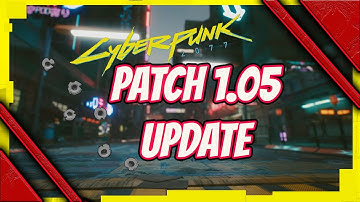 cyberpunk 2077 update 1.05 patch notes