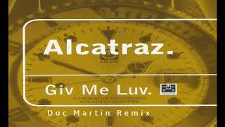 Alcatraz // Giv Me Luv (Doc Martin Remix)