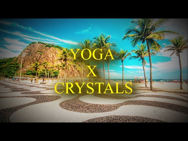 YOGA X CRYSTALS || party at the beach down in copacabana