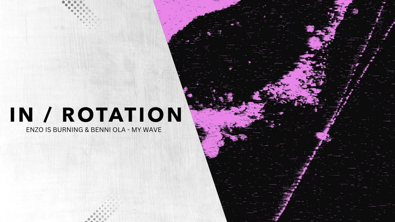 Watch Enzo Is Burning & Benni Ola - My Wave | IN / ROTATION on YouTube Watch Enzo Is Burning & Benni Ola - My Wave | IN / ROTATION on YouTube