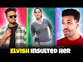 Elvish yadav insulted her badly  kdlifee