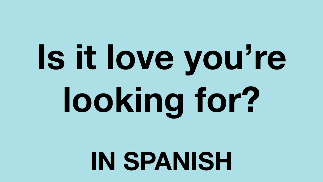 How To Say Is It Love You re Looking For In Spanish YouTube