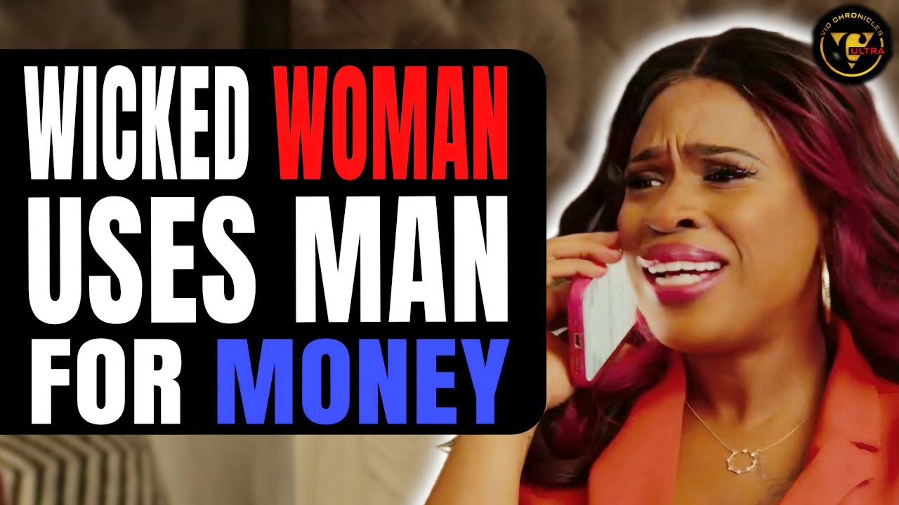 Wicked Woman Tries To Use Man For Money | Pix Ultra
